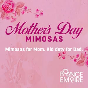 Bounce Empire – Mother’s Day Mimosas at Bounce Empire, Denver, United States Lizp.com Special Offers, Deals & Discounts in USA