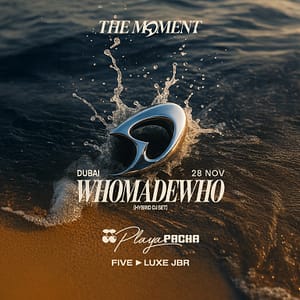 WhoMadeWho | The Moment in Dubai – Nightlife Lizp.com Special Offers, Deals & Discounts in USA